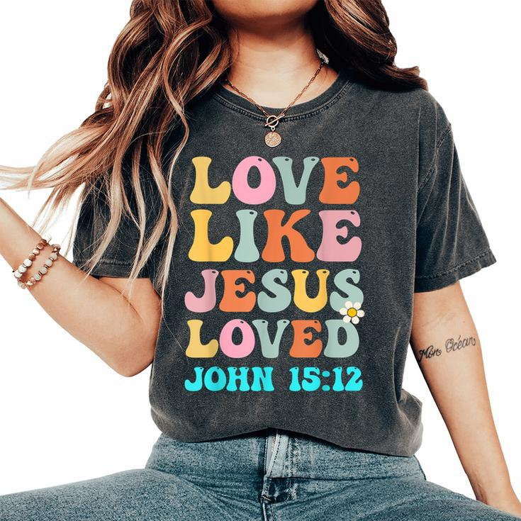 Love Like Jesus Loved John 15 12 Groovy Christian Women's Oversized Comfort T-Shirt