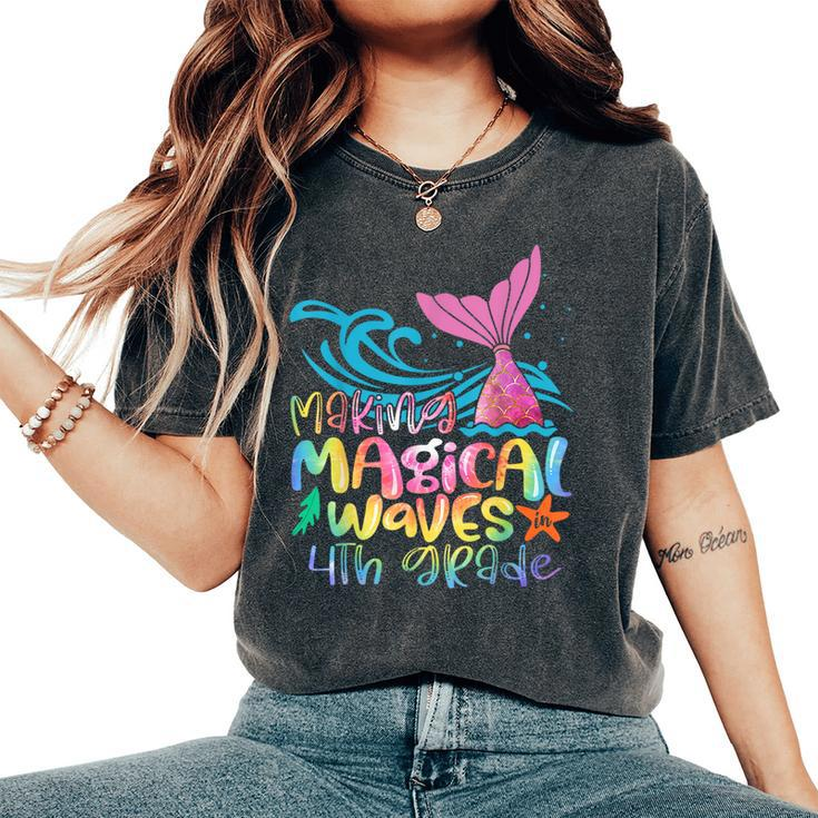 Making Magical Waves 4Th Grade Mermaid Back To School Girls Women's Oversized Comfort T-Shirt