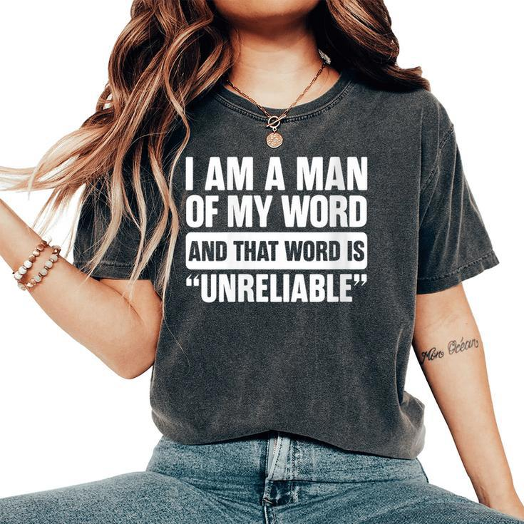 I Am A Man Of My Word Unreliable Sarcastic Quote Lazy Women's Oversized Comfort T-Shirt