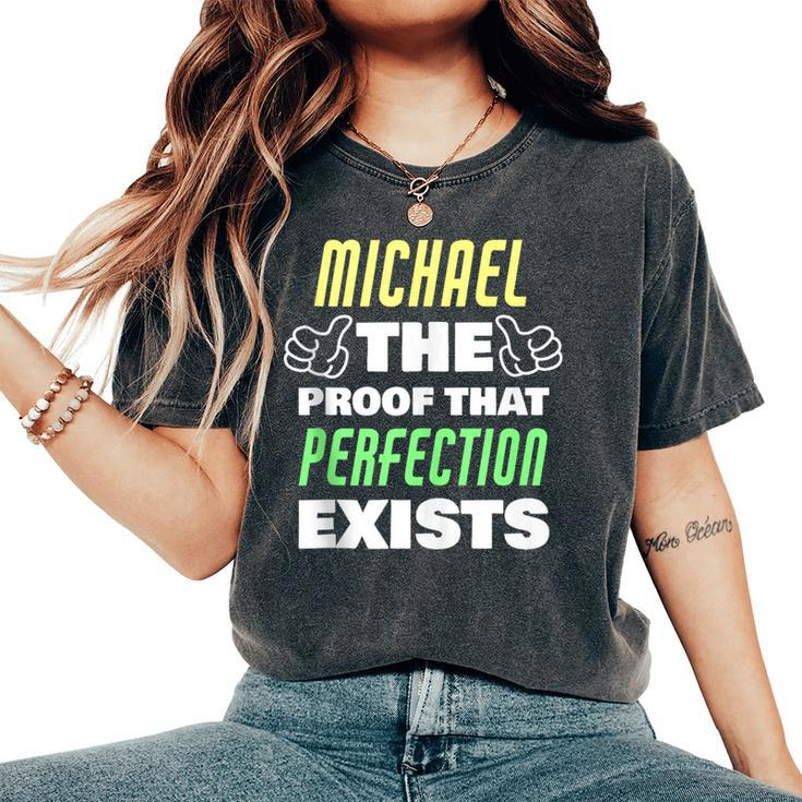 Michael The Proof That Perfection Exists Funny Michael Name  Women Oversized Print Comfort T-shirt