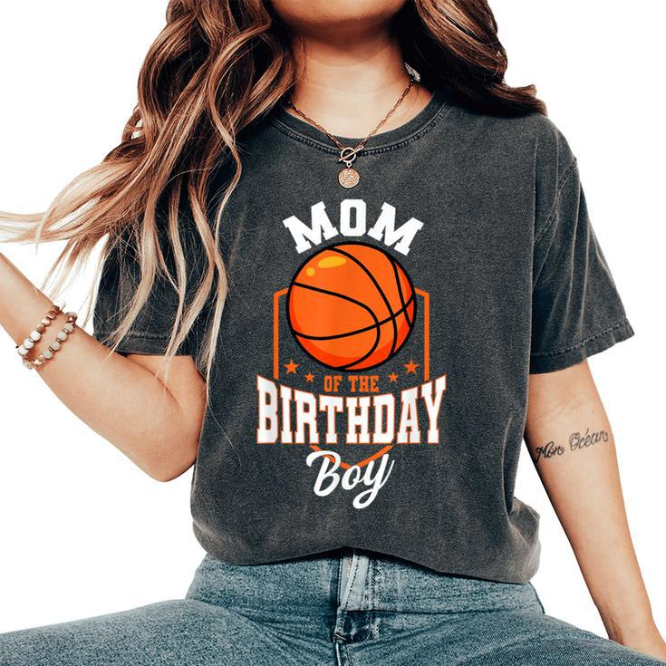 Mom Of The Birthday Boy Basketball Theme Bday Party Women's Oversized Comfort T-Shirt