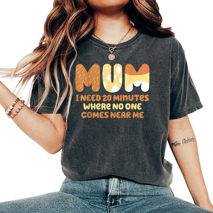 Mom Says I Need 20 Minutes Where No One Comes Near Me Women's Oversized Comfort T-Shirt