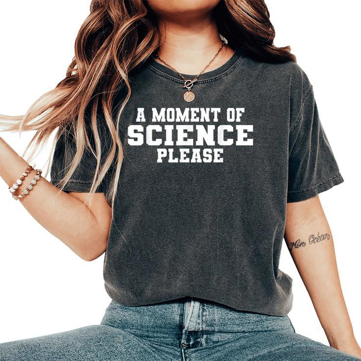 Moment Of Science Please Geek Nerd Student Teacher Pun Women's Oversized Comfort T-Shirt