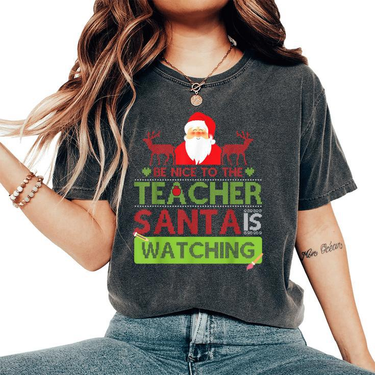 Be Nice To The Teacher Santa Ugly Christmas Sweater Women's Oversized Comfort T-Shirt