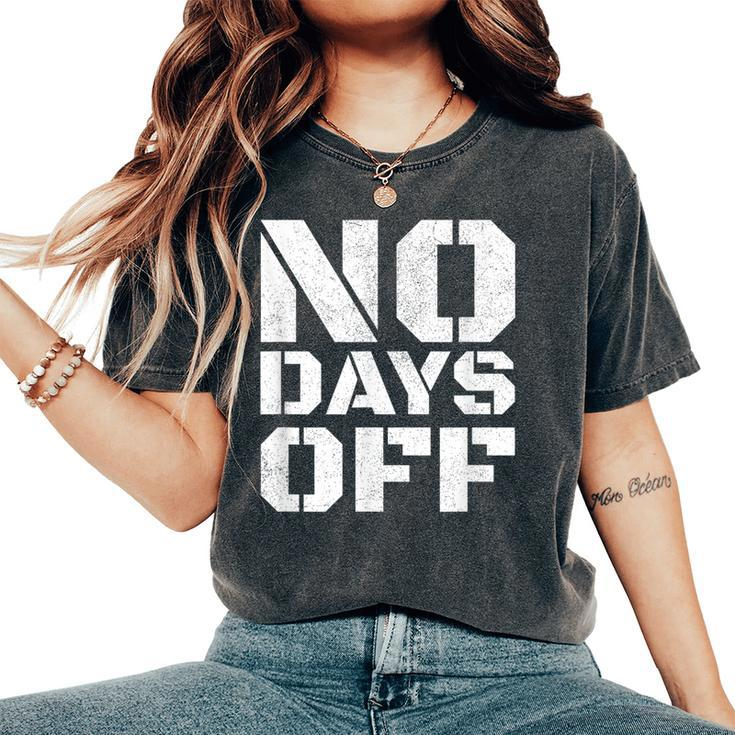 No Days Off Workout Fitness Exercise Gym Women's Oversized Comfort T-Shirt