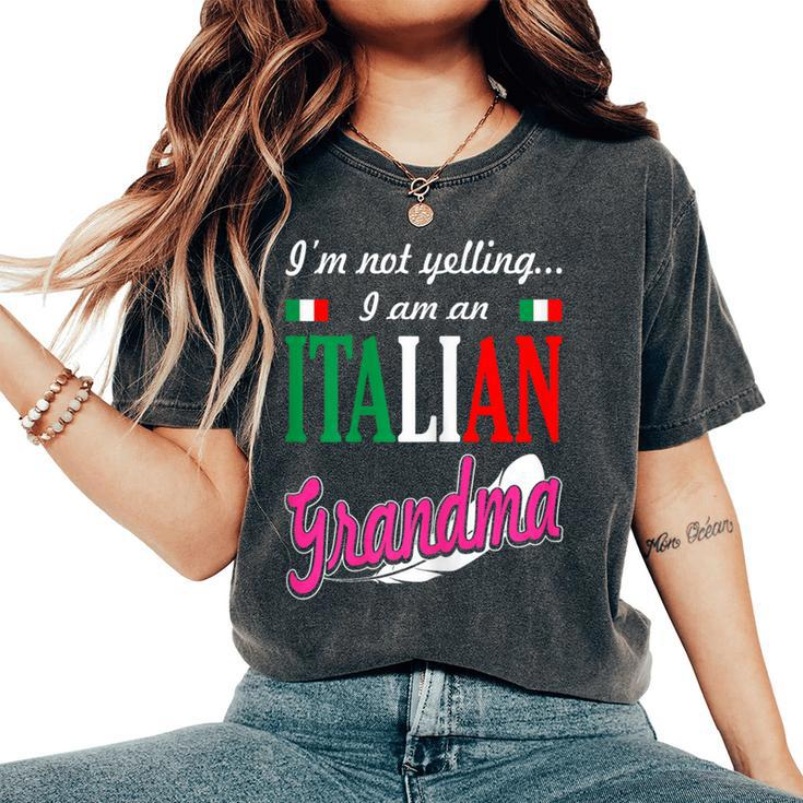 Im Not Yelling I Am Italian Grandma Women's Oversized Comfort T-Shirt