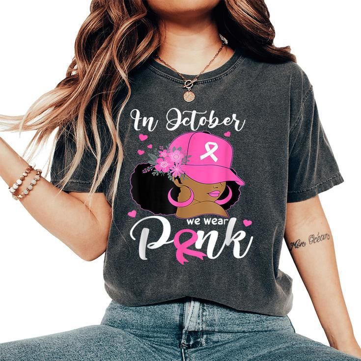 In October We Wear Pink Breast Cancer Awareness Black Women's Oversized Comfort T-Shirt