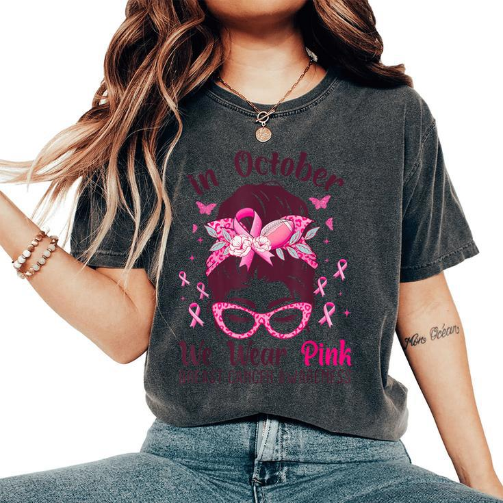 In October We Wear Pink Messy Bun Breast Cancer Awareness Women's Oversized Comfort T-Shirt