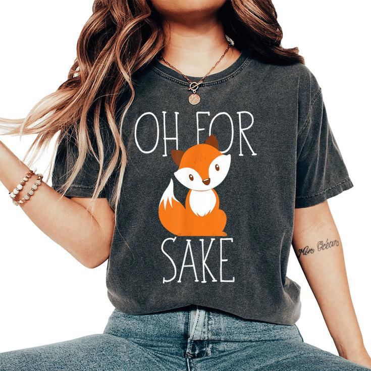 Oh For Fox Sake Idea For Animal Lover Women's Oversized Comfort T-Shirt