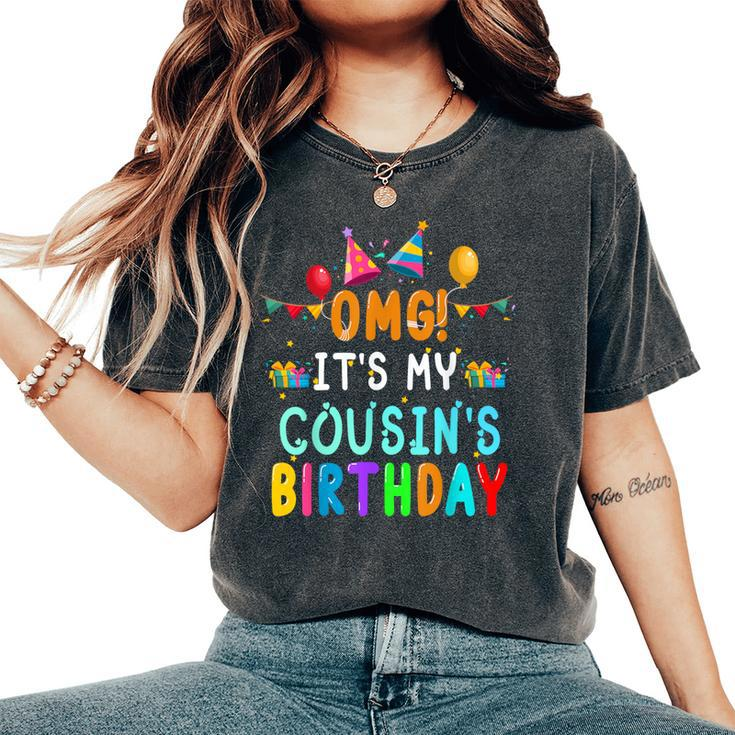Omg It's My Cousin's Birthday Happy To Me You Sister Cousin Women's Oversized Comfort T-Shirt