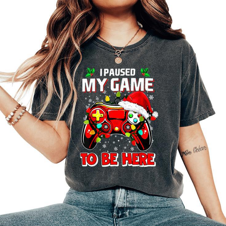 I Paused My Game To Be Here Ugly Sweater Christmas Women's Oversized Comfort T-Shirt