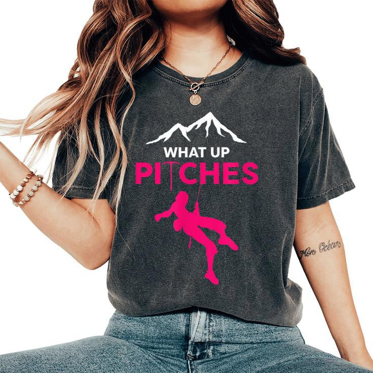 What Up Pitches Rock Climbing Rappelling Puns Women's Oversized Comfort T-Shirt