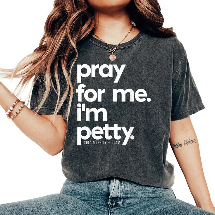 Pray For Me I'm Petty Girls Saying Women's Oversized Comfort T-Shirt