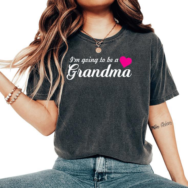 Pregnancy Announcement I'm Going To Be A Grandma Women's Oversized Comfort T-Shirt