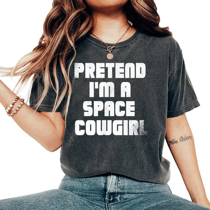 Pretend Im A Space Cowgirl Women's Oversized Comfort T-shirt
