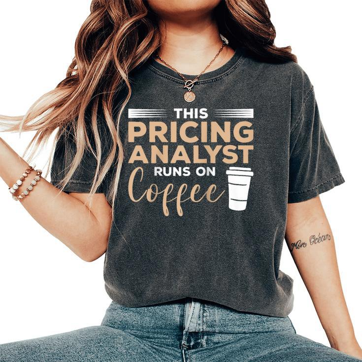 This Pricing Analyst Runs On Coffee Women's Oversized Comfort T-Shirt