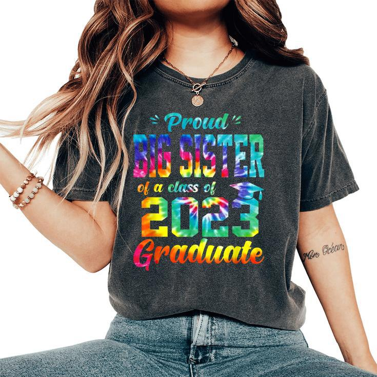 Proud Big Sister Of A Class Of 2023 Graduate Tie Dye Women's Oversized Comfort T-shirt
