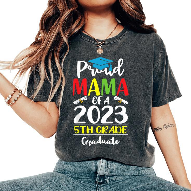 Proud Mama Of A Class Of 2023 5Th Grade Graduate Women's Oversized Comfort T-shirt