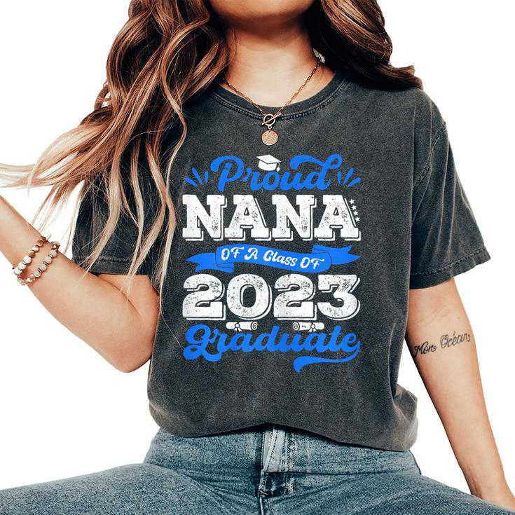 Proud Nana Of 2023 Graduate Awesome Family College Nana  Gift For Womens Women's Oversized Graphic Print Comfort T-shirt