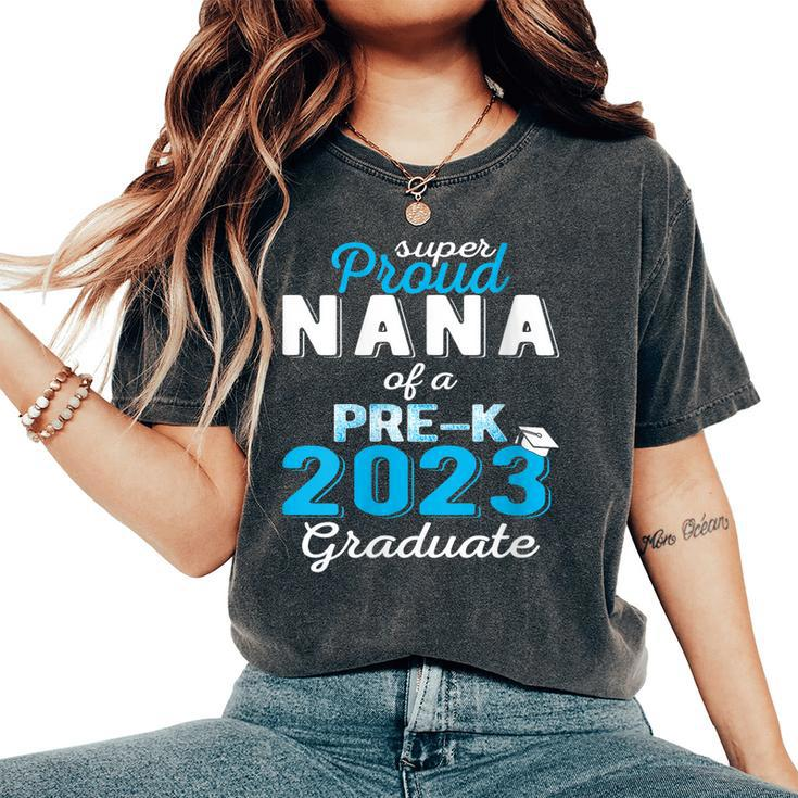 Proud Nana Of Pre K School Graduate 2023 Graduation Nana Women's Oversized Comfort T-shirt