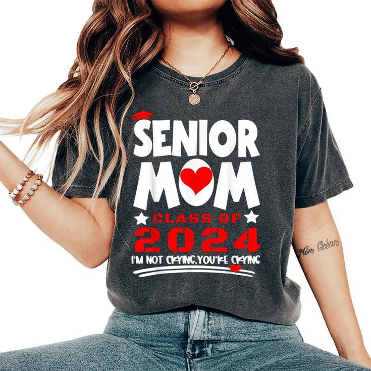 Proud Senior Mom 2024 Graduation Class Of Not Crying Women's Oversized Comfort T-Shirt