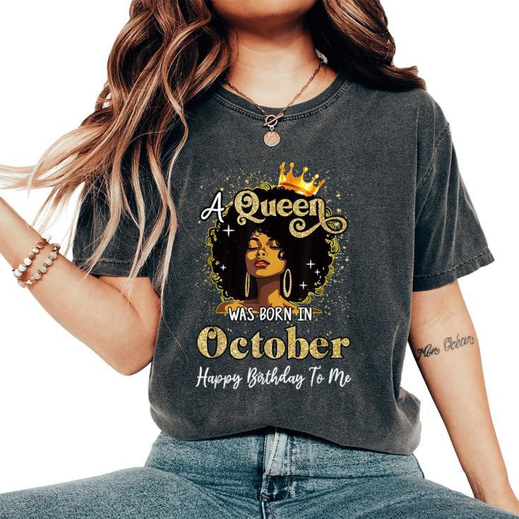 A Queen Was Born In October Black Girl Birthday Afro Woman Women's Oversized Comfort T-Shirt
