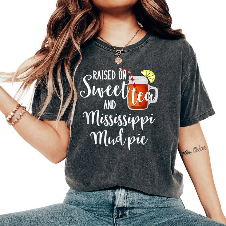 Raised On Sweet Tea And Mississippi Mud Pie T Women's Oversized Comfort T-Shirt