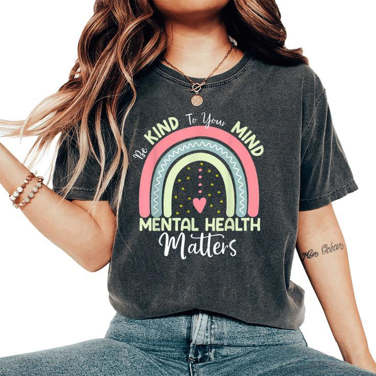 Rd Mental Health Be Kind To Your Mind Mental Health Matters Women's Oversized Comfort T-shirt