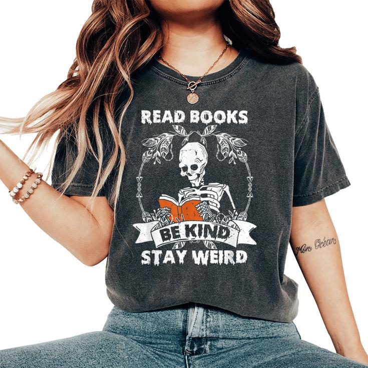 Read Books Be Kind Stay Weird Skeleton Reading Book Lover Women's Oversized Comfort T-Shirt