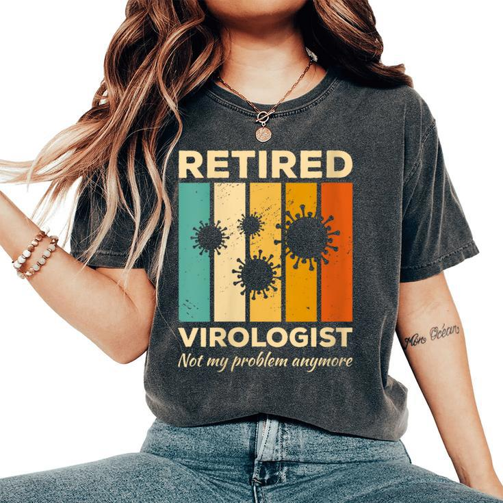Retired Virologist Not My Problem Anymore Virology Women's Oversized Comfort T-Shirt