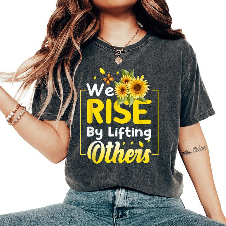 We Rise By Lifting Others Sunflower Inspirational Motivation Women's Oversized Comfort T-Shirt