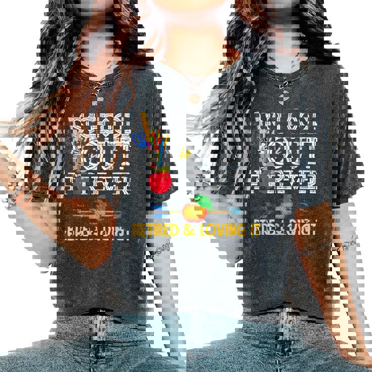 School Is Out Forever Retired And Loving It Retirement Women's Oversized Comfort T-shirt