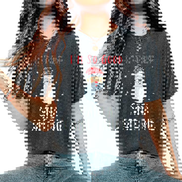 Im So Good Santa Came Twice Naughty Christmas Women's Oversized Comfort T-Shirt