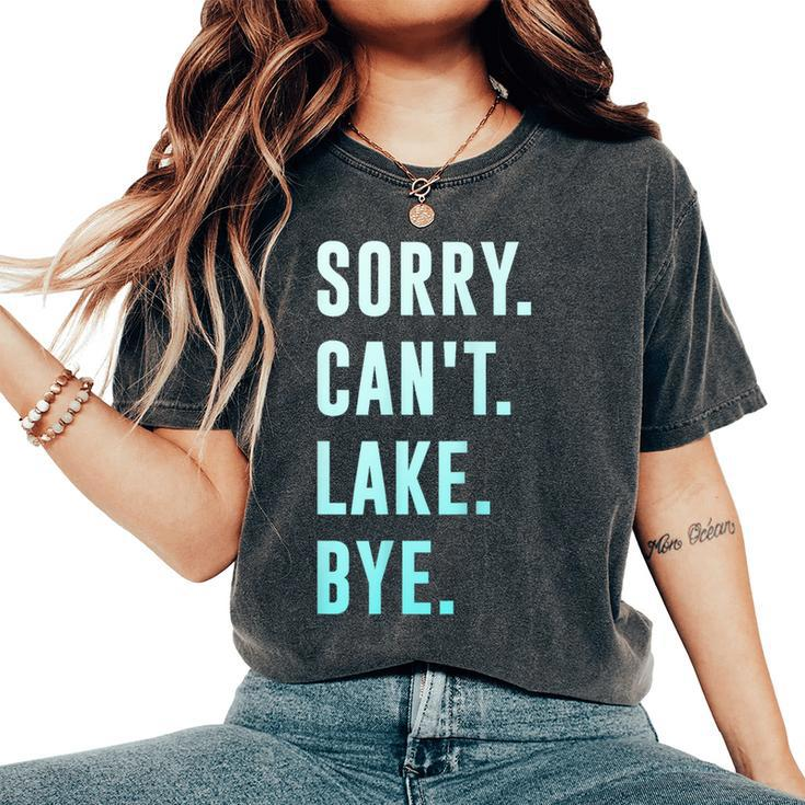 Sorry Cant Lake Bye  Gift For Womens Women's Oversized Graphic Print Comfort T-shirt