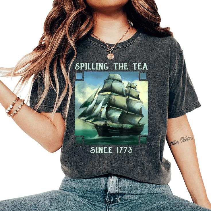 Spilling The Tea Since 1773 4Th Of July History Teacher Women's Oversized Comfort T-shirt