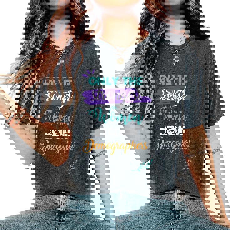 Only The Strongest Become Demographers Women's Oversized Comfort T-Shirt