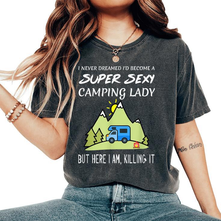 Super Sexy Camping Lady Girl Quote Killing It Women's Oversized Comfort T-shirt