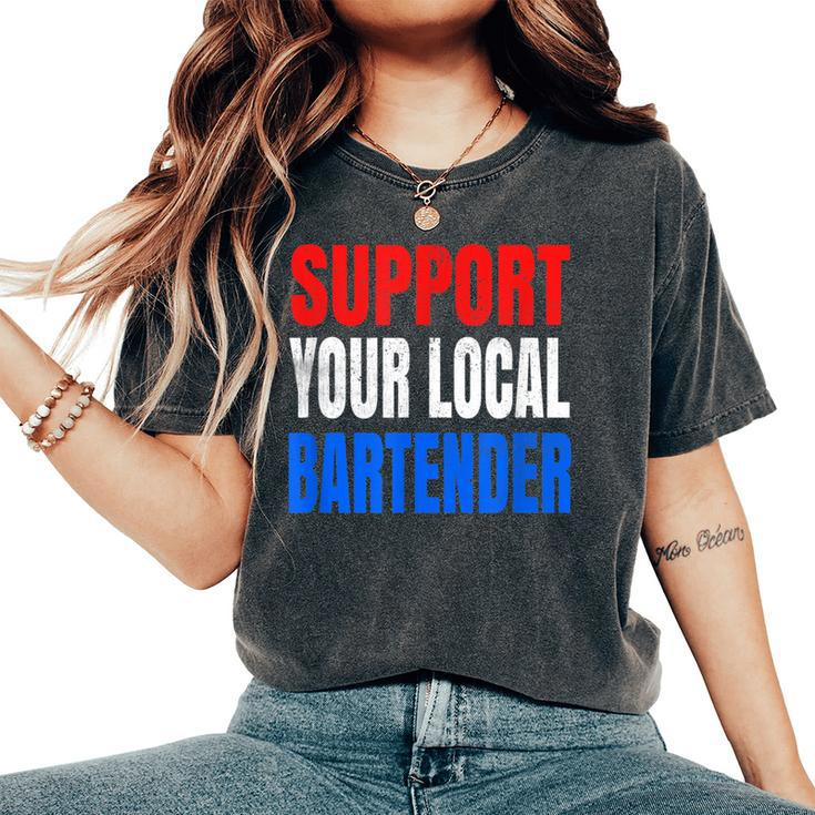 Support Your Local Bartender Beer Liquor Shots And Wine Women's Oversized Comfort T-Shirt