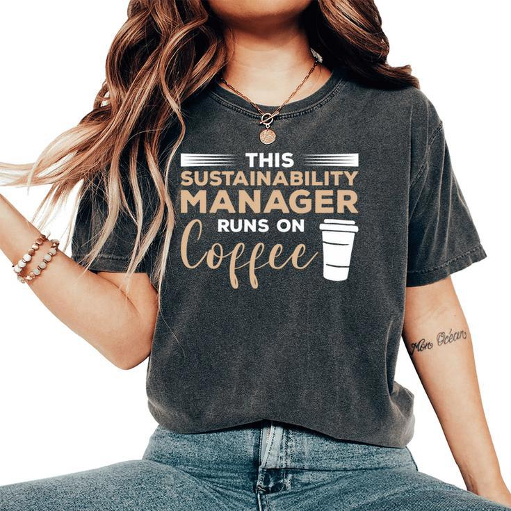 This Sustainability Manager Runs On Coffee Women's Oversized Comfort T-Shirt