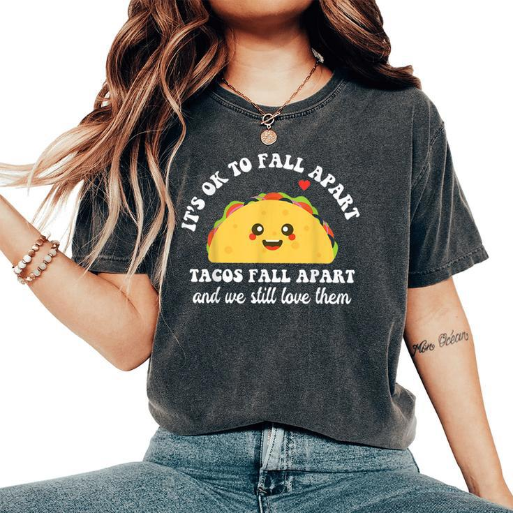 Tacos Fall Apart We Still Love Them Mental Health Awareness Women's Oversized Comfort T-Shirt