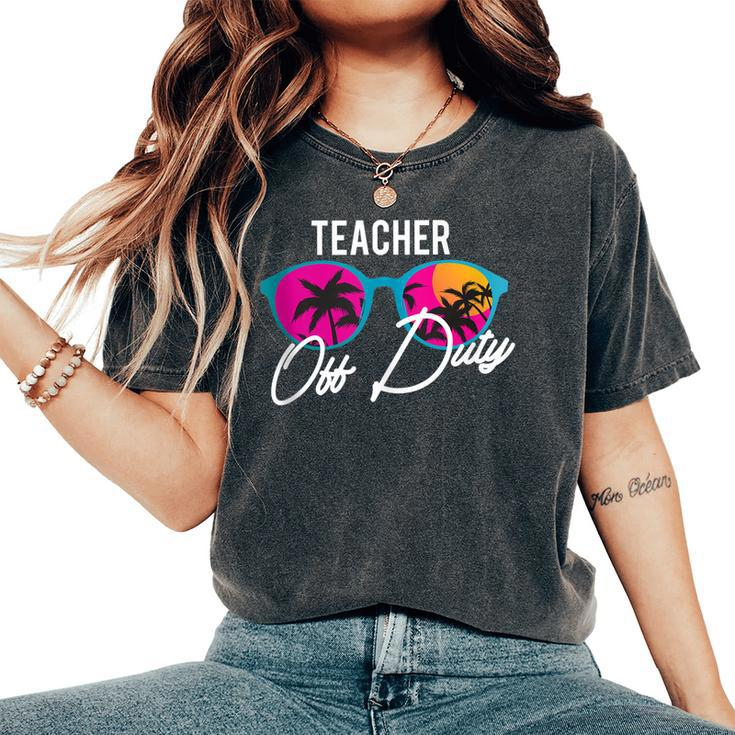 Teacher Off Duty Funny Teaching School Class Summer Gift  Gift For Women Women's Oversized Graphic Print Comfort T-shirt