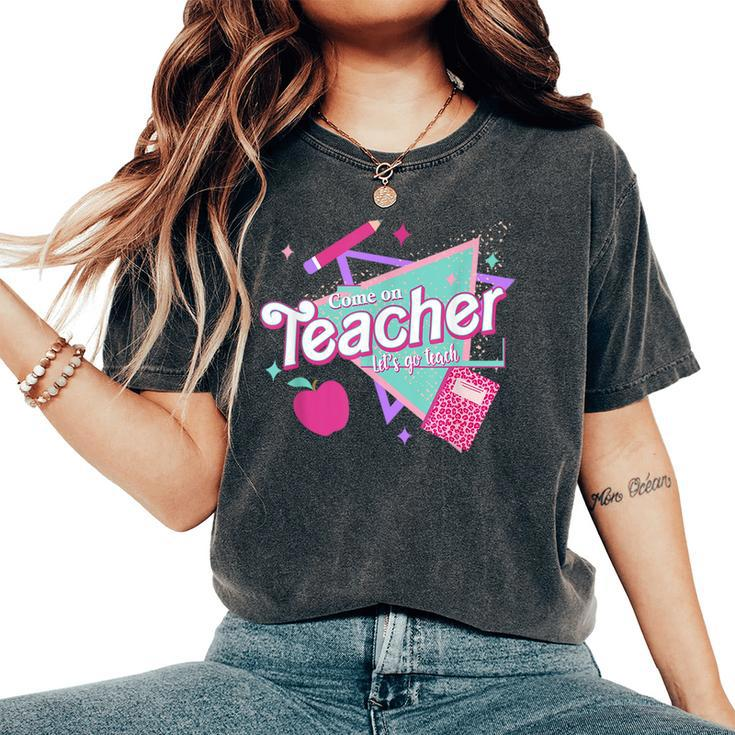 Come On Teachers Let's Go Teach Pink Back To School Women's Oversized Comfort T-Shirt