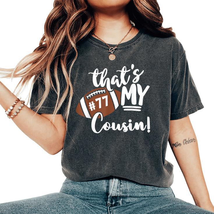 That's My Cousin Football 77 Jersey Number Vintage Mom Dad Women's Oversized Comfort T-Shirt