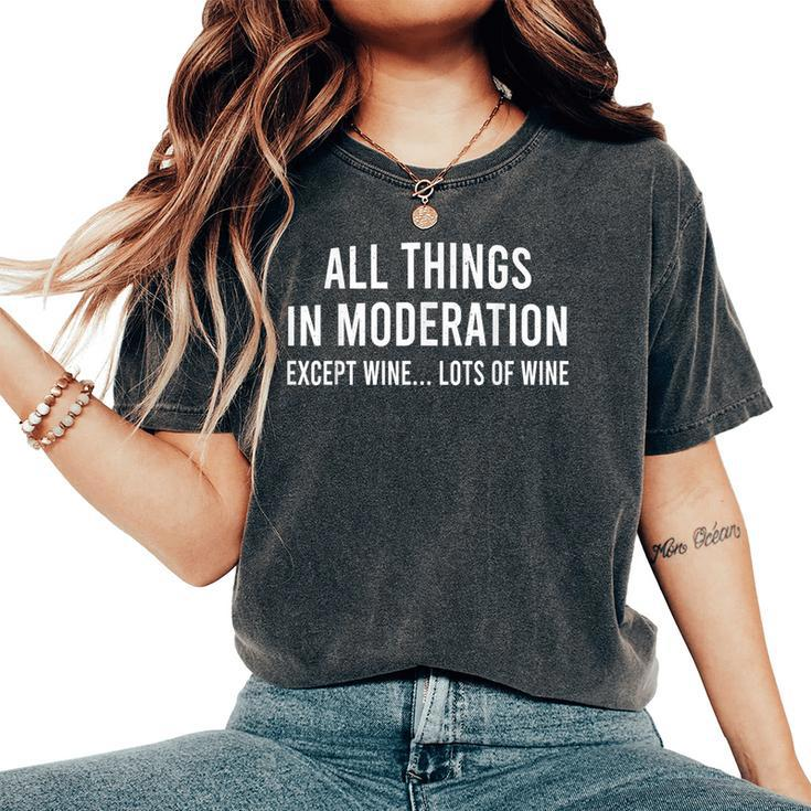 All Things In Moderation Except Wine Lots Of Wine Quote Women's Oversized Comfort T-Shirt