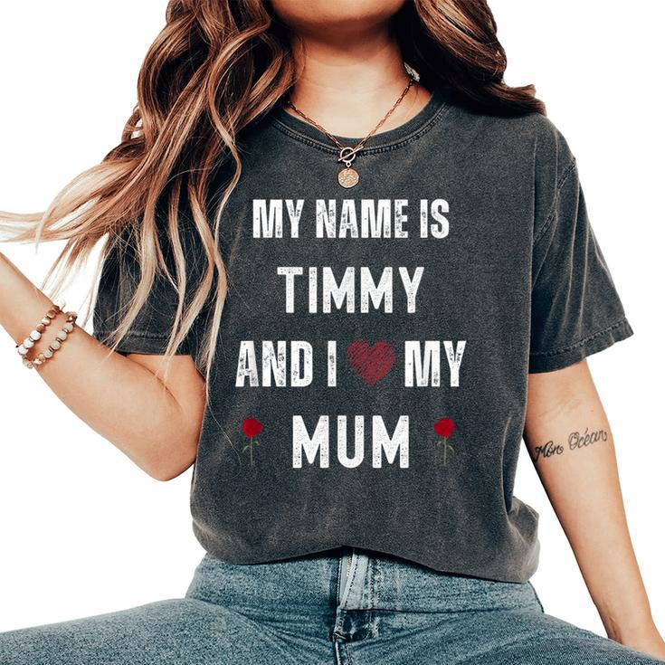 Timmy I Love My Mom Cute Personal Mother's Day Women's Oversized Comfort T-Shirt