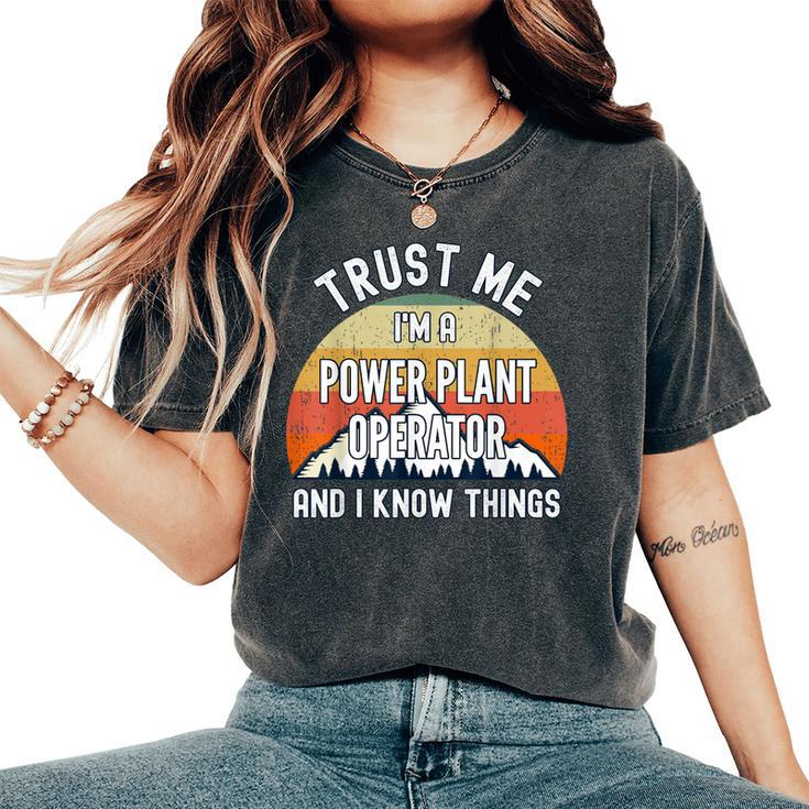 Trust Me I'm A Power Plant Operator And I Know Things Women's Oversized Comfort T-Shirt