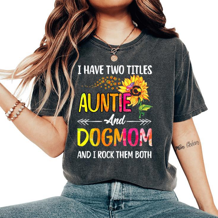 I Have Two Titles Auntie And Dog Mom Dog Paw Sunflower Women's Oversized Comfort T-shirt
