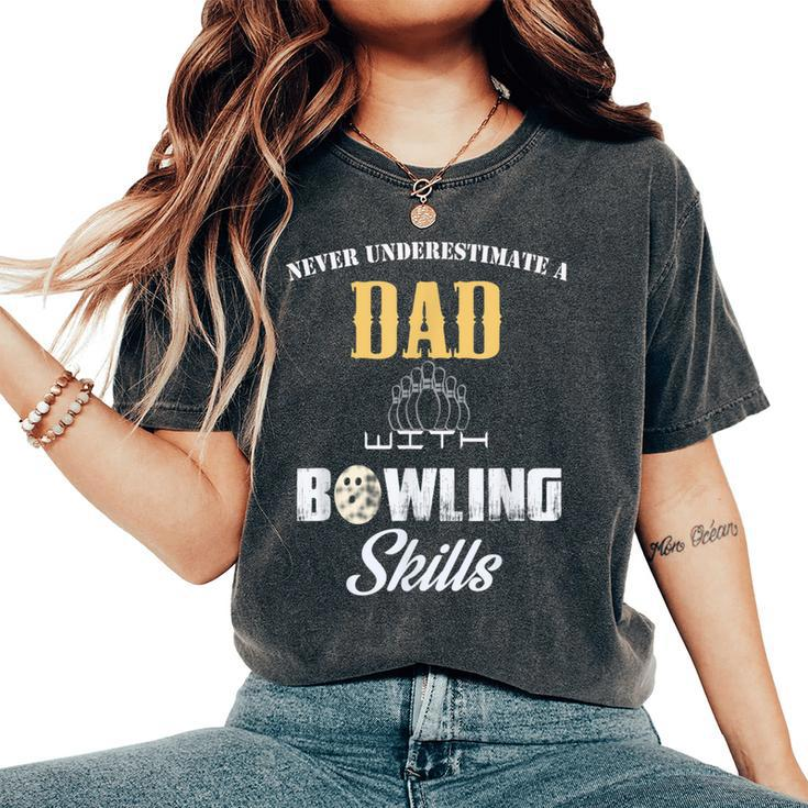 Never Underestimate A Dad With Bowling Skill Father's Day Gi Women's Oversized Comfort T-Shirt