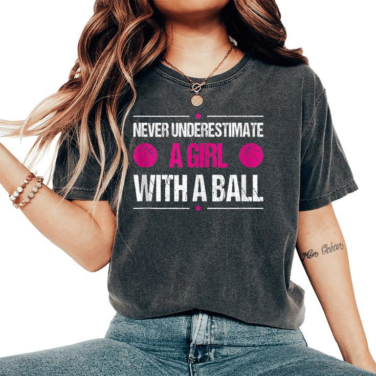 Never Underestimate A Girl With A Ball Basketball Women's Oversized Comfort T-Shirt
