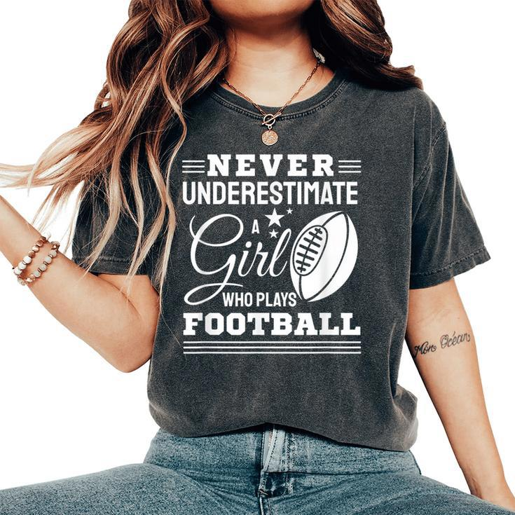 Never Underestimate A Girl Who Play Football Football Fan Women's Oversized Comfort T-Shirt